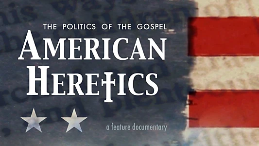 American Heretics: The Politics of the Gospel