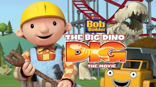 Bob the Builder: The Big Dino Dig - The Movie