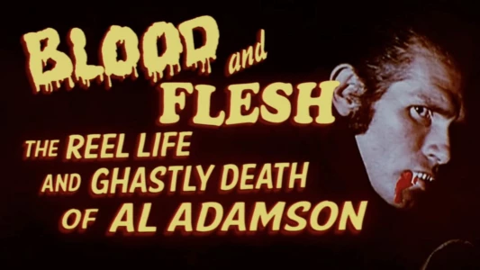 Blood & Flesh: The Reel Life & Ghastly Death of Al Adamson