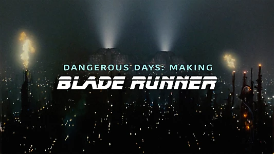 Dangerous Days: Making Blade Runner