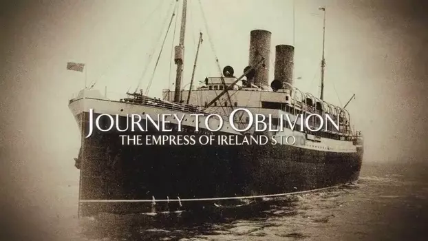 Journey to Oblivion: The Empress of Ireland Story