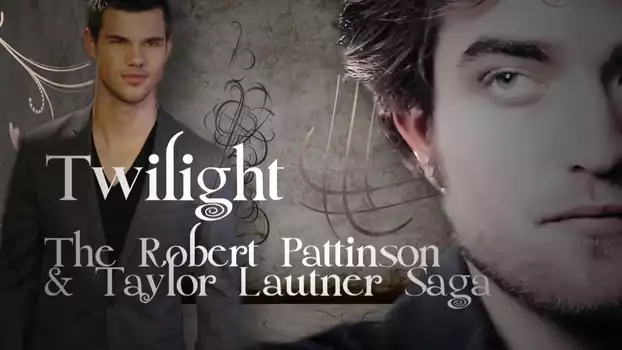 Twilight: The Robert Pattinson and Taylor Lautner Saga