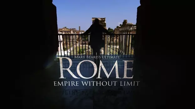 Mary Beard's Ultimate Rome: Empire Without Limit
