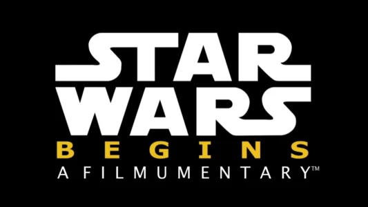 Star Wars Begins: A Filmumentary