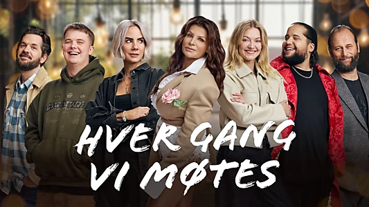 Hver gang vi møtes