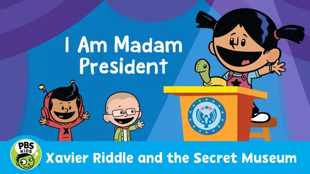 Xavier Riddle and the Secret Movie: I Am Madam President