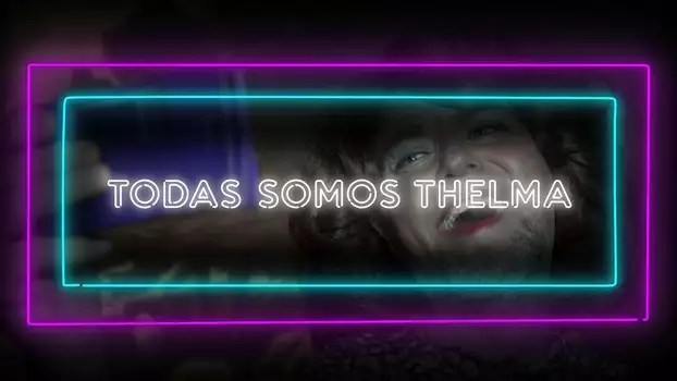 Todas somos Thelma