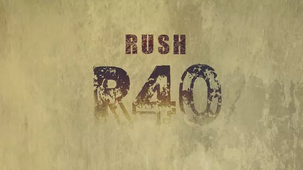 Rush: R40
