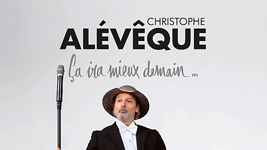 Christophe Alévêque : Ça ira mieux demain