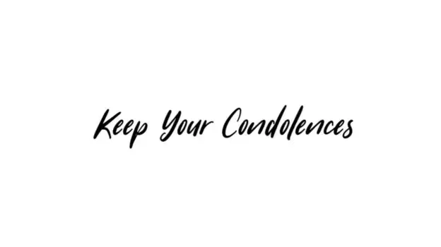 Keep Your Condolences