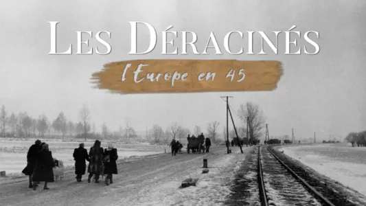 Les déracinés - L'Europe en 45