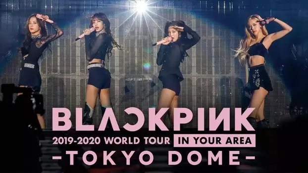 BLACKPINK: In Your Area 2019-2020 World Tour -Tokyo Dome-