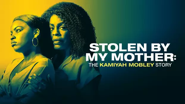 Stolen by My Mother: The Kamiyah Mobley Story