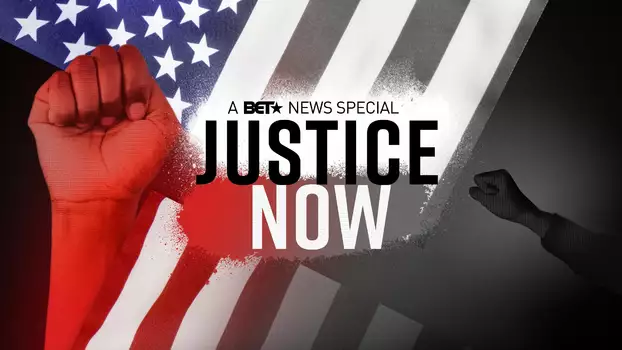Justice Now: A BET News Special