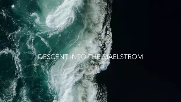 Descent into the Maelstrom