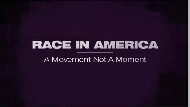 Race in America: A Movement Not a Moment