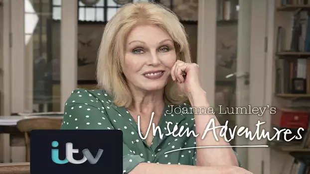 Joanna Lumley's Unseen Adventures