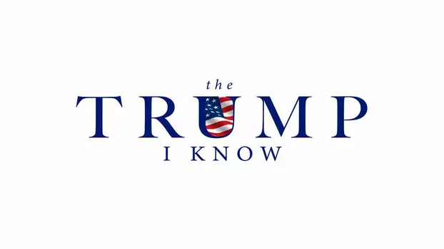 The Trump I Know