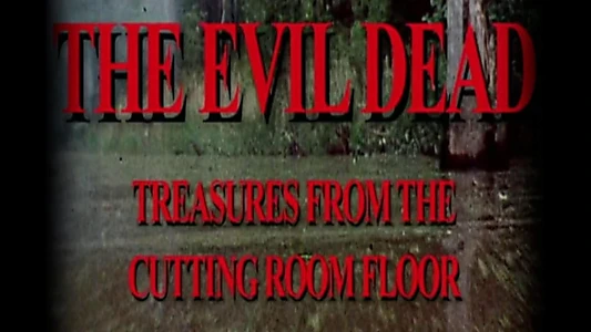 The Evil Dead: Treasures from the Cutting Room Floor