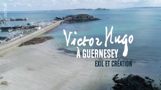 Victor Hugo à Guernesey, exil et création