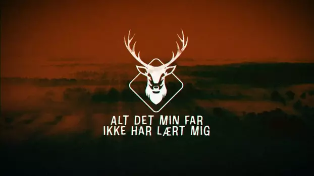 Alt det min far ikke har lært mig