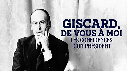 Giscard, de vous à moi : Les Confidences d'un président