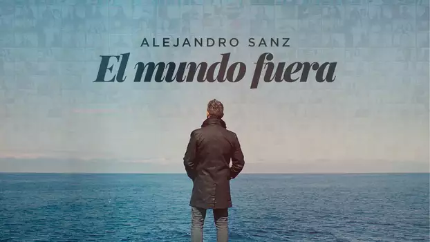 Alejandro Sanz: el mundo fuera