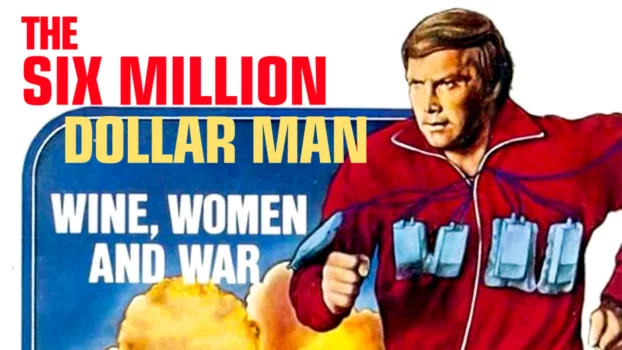The Six Million Dollar Man: Wine, Women and War