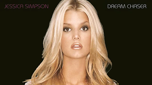 Jessica Simpson: Dream Chaser