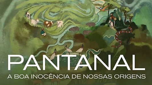 Pantanal: The Good Innocence of Our Origins