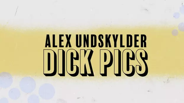 Alex undskylder dick pics