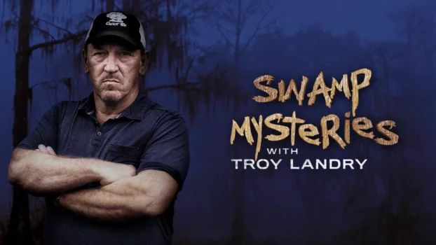 Swamp Mysteries with Troy Landry