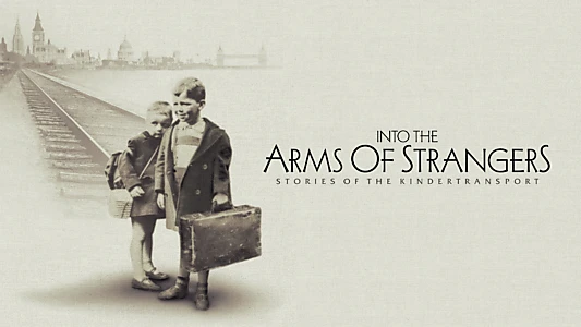 Into the Arms of Strangers: Stories of the Kindertransport