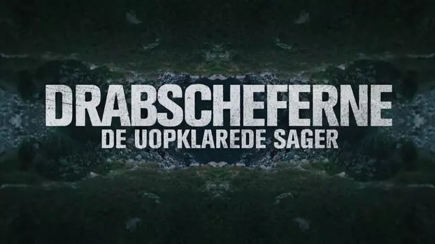 Drabscheferne - de uopklarede sager