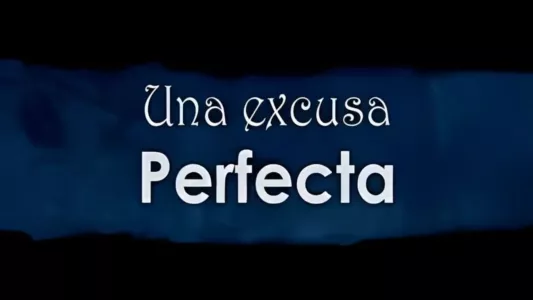 Una excusa perfecta