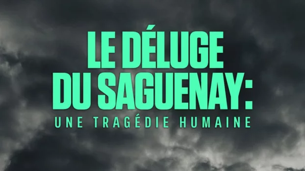 Le déluge du Saguenay : une tragédie humaine