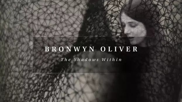 Bronwyn Oliver: The Shadows Within