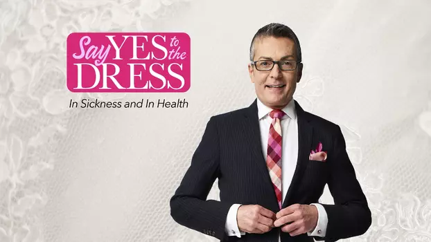 Say Yes To The Dress: In Sickness And In Health