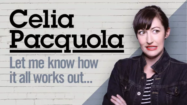 Celia Pacquola: Let Me Know How It All Works Out