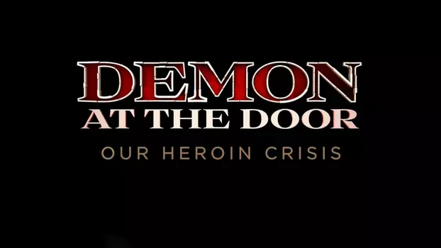 Demon at the Door: Our Heroin Crisis