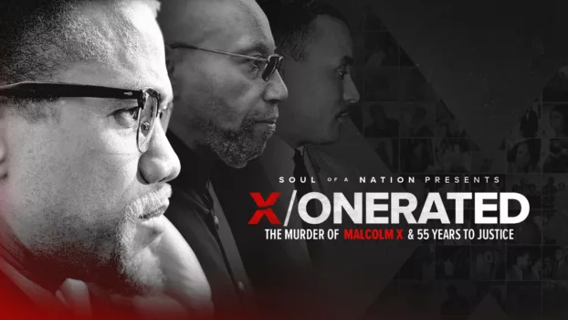 Soul of a Nation Presents: X / o n e r a t e d – The Murder of Malcolm X and 55 Years to Justice
