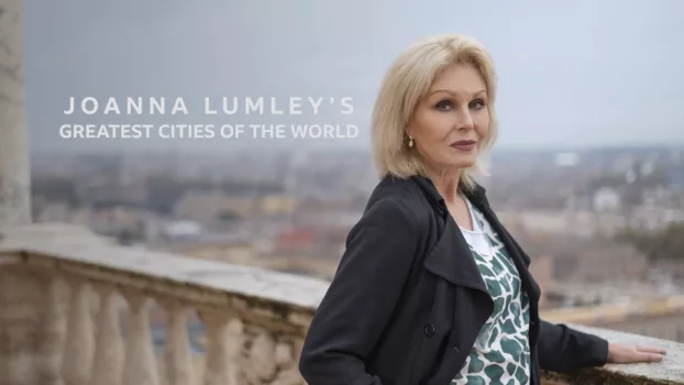 Joanna Lumley's Great Cities of the World