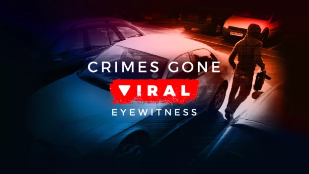 Crimes Gone Viral: Eyewitness