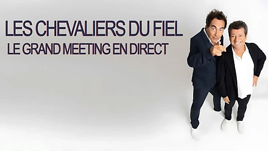 Les Chevaliers du fiel : le grand meeting en direct