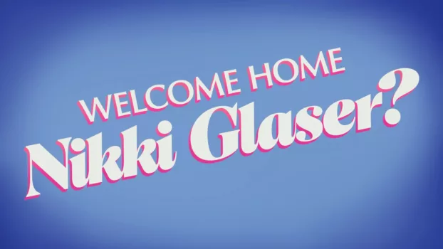 Welcome Home Nikki Glaser?