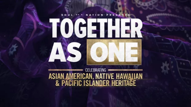 Soul of a Nation Presents: Together As One: Celebrating Asian American, Native Hawaiian and Pacific Islander Heritage
