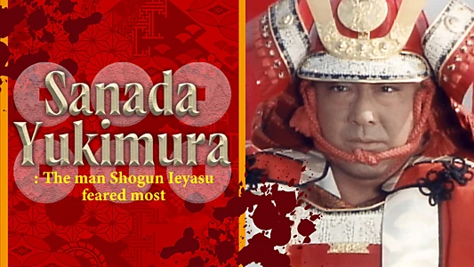 Sanada Yukimura: The Man Shogun Ieyasu Feared Most