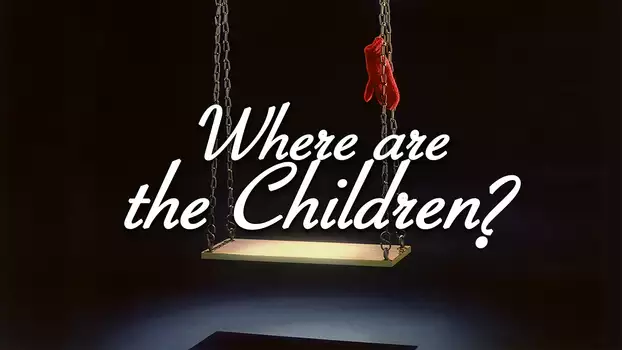 Where Are the Children?