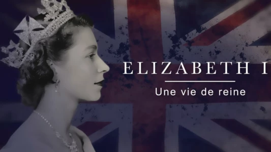 Elizabeth II : une vie de reine