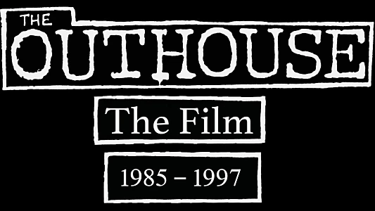 The Outhouse The Film 1985-1997